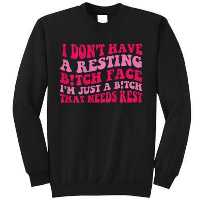 I Dont Have A Resting Bitch Face Im Just A Bitch Tall Sweatshirt