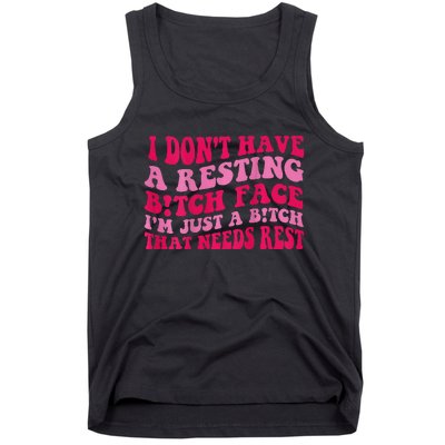 I Dont Have A Resting Bitch Face Im Just A Bitch Tank Top