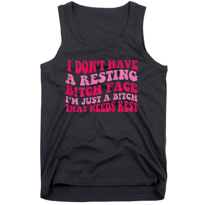 I Dont Have A Resting Bitch Face Im Just A Bitch Tank Top