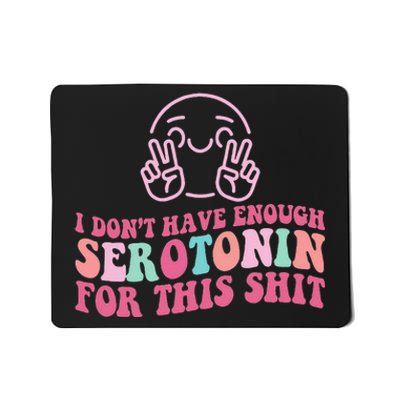 i don't have enough serotonin for this shit Mousepad