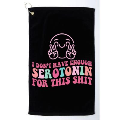 i don't have enough serotonin for this shit Platinum Collection Golf Towel