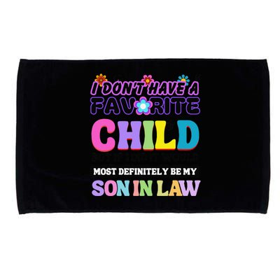 I DonT Have A Favorite Child Son In Law Microfiber Hand Towel