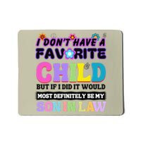 I DonT Have A Favorite Child Son In Law Mousepad