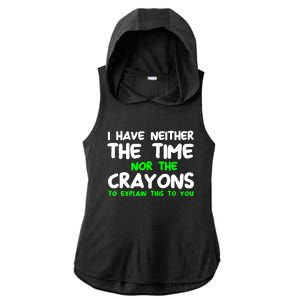 I Don't Have The Time Or The Crayons Funny Sarcasm Quote Ladies PosiCharge Tri-Blend Wicking Draft Hoodie Tank