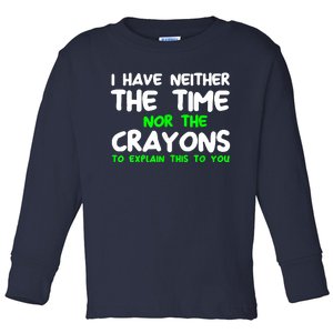 I Don't Have The Time Or The Crayons Funny Sarcasm Quote Toddler Long Sleeve Shirt