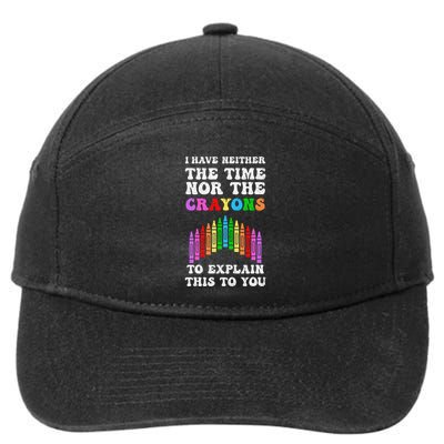 I DonT Have The Time Or The Crayons Funny Sarcasm Quote 7-Panel Snapback Hat