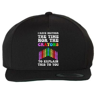 I DonT Have The Time Or The Crayons Funny Sarcasm Quote Wool Snapback Cap