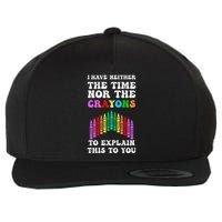 I DonT Have The Time Or The Crayons Funny Sarcasm Quote Wool Snapback Cap