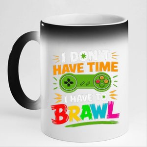 I DonT Have Time I Have To Brawl Showdown Stars Funny Gamer 11oz Black Color Changing Mug