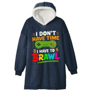 I DonT Have Time I Have To Brawl Showdown Stars Funny Gamer Hooded Wearable Blanket