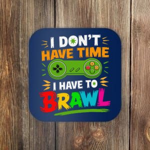 I DonT Have Time I Have To Brawl Showdown Stars Funny Gamer Coaster