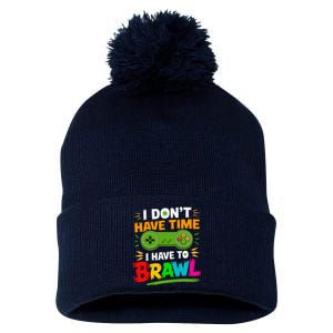 I DonT Have Time I Have To Brawl Showdown Stars Funny Gamer Pom Pom 12in Knit Beanie