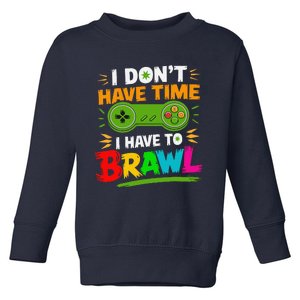 I DonT Have Time I Have To Brawl Showdown Stars Funny Gamer Toddler Sweatshirt