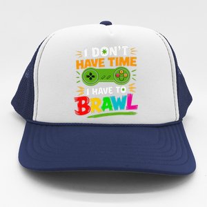 I DonT Have Time I Have To Brawl Showdown Stars Funny Gamer Trucker Hat