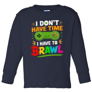 I DonT Have Time I Have To Brawl Showdown Stars Funny Gamer Toddler Long Sleeve Shirt