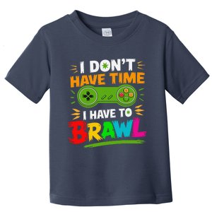 I DonT Have Time I Have To Brawl Showdown Stars Funny Gamer Toddler T-Shirt