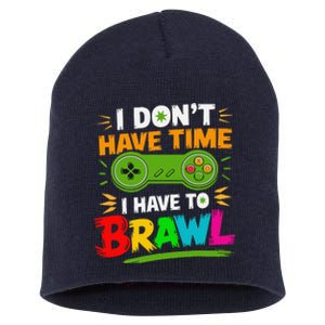 I DonT Have Time I Have To Brawl Showdown Stars Funny Gamer Short Acrylic Beanie