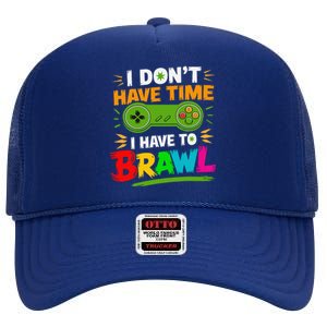 I DonT Have Time I Have To Brawl Showdown Stars Funny Gamer High Crown Mesh Back Trucker Hat