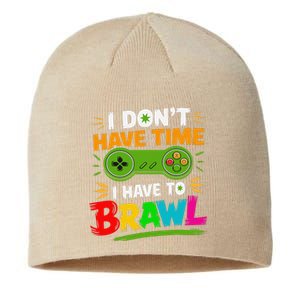 I DonT Have Time I Have To Brawl Showdown Stars Funny Gamer Sustainable Beanie