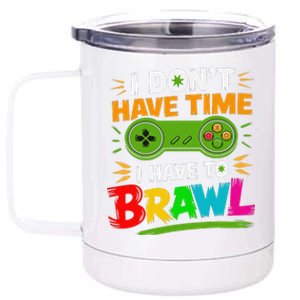 I DonT Have Time I Have To Brawl Showdown Stars Funny Gamer 12 oz Stainless Steel Tumbler Cup