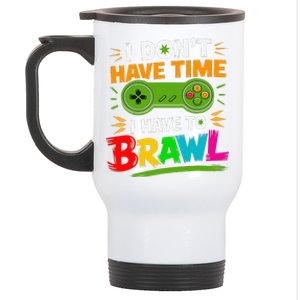 I DonT Have Time I Have To Brawl Showdown Stars Funny Gamer Stainless Steel Travel Mug