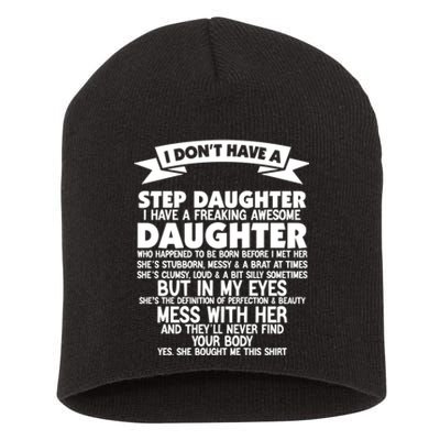 I DONT HAVE A STEPDAUGHTER I HAVE A FREAKING AWESOME DAUGHTER Short Acrylic Beanie