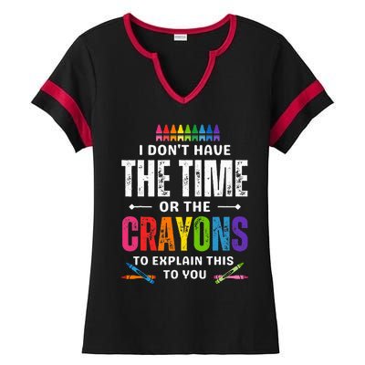 I DonT Have The Time Or The Crayons To Explain This To You Ladies Halftime Notch Neck Tee