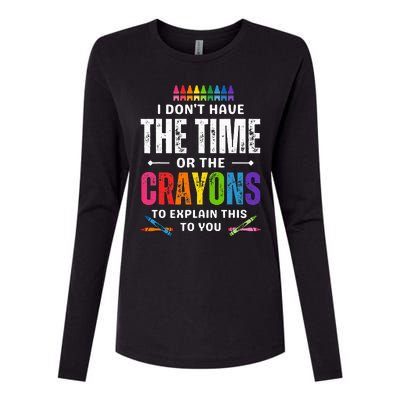 I DonT Have The Time Or The Crayons To Explain This To You Womens Cotton Relaxed Long Sleeve T-Shirt