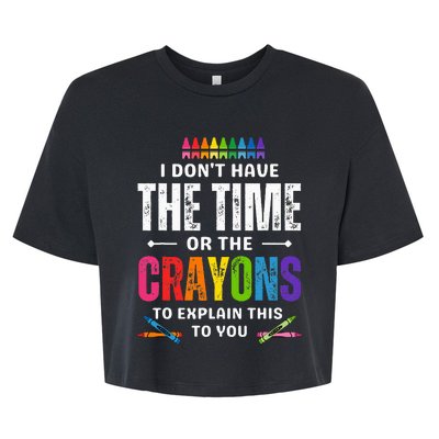 I DonT Have The Time Or The Crayons To Explain This To You Bella+Canvas Jersey Crop Tee