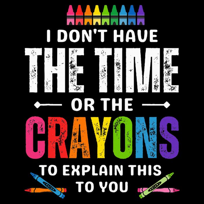 I DonT Have The Time Or The Crayons To Explain This To You 7-Panel Snapback Hat