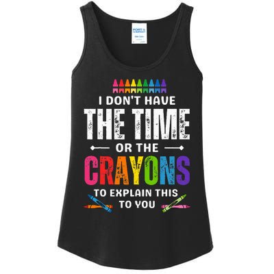 I DonT Have The Time Or The Crayons To Explain This To You Ladies Essential Tank