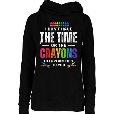 I DonT Have The Time Or The Crayons To Explain This To You Womens Funnel Neck Pullover Hood