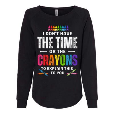 I DonT Have The Time Or The Crayons To Explain This To You Womens California Wash Sweatshirt