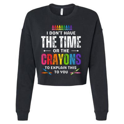 I DonT Have The Time Or The Crayons To Explain This To You Cropped Pullover Crew