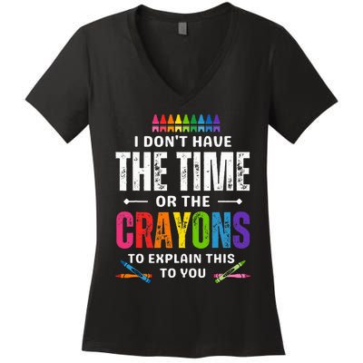 I DonT Have The Time Or The Crayons To Explain This To You Women's V-Neck T-Shirt