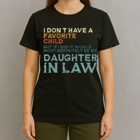 I Dont Have A Favorite Child But If I Did It Would Most T-Shirt