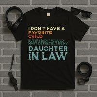 I Dont Have A Favorite Child But If I Did It Would Most T-Shirt