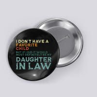 I Dont Have A Favorite Child But If I Did It Would Most Button
