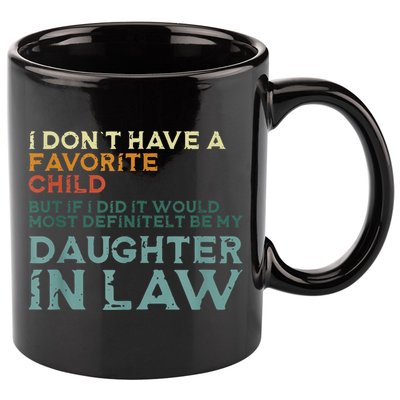 I Dont Have A Favorite Child But If I Did It Would Most 11oz C Handle Ceramic Mug
