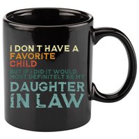 I Dont Have A Favorite Child But If I Did It Would Most 11oz C Handle Ceramic Mug