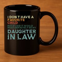 I Dont Have A Favorite Child But If I Did It Would Most 11oz C Handle Ceramic Mug