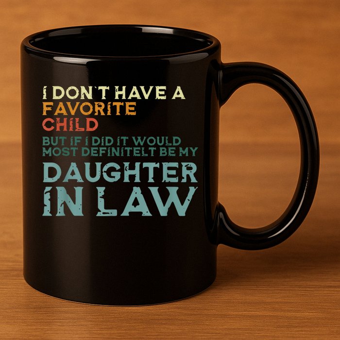 I Dont Have A Favorite Child But If I Did It Would Most 11oz C Handle Ceramic Mug
