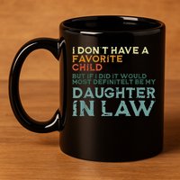 I Dont Have A Favorite Child But If I Did It Would Most 11oz C Handle Ceramic Mug
