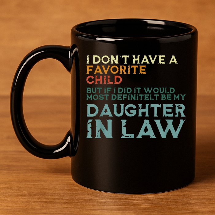 I Dont Have A Favorite Child But If I Did It Would Most 11oz C Handle Ceramic Mug