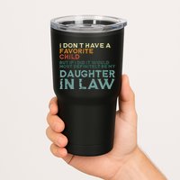 I Dont Have A Favorite Child But If I Did It Would Most Tumbler