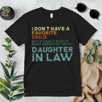 I Dont Have A Favorite Child But If I Did It Would Most Premium T-Shirt