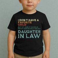 I Dont Have A Favorite Child But If I Did It Would Most Toddler T-Shirt