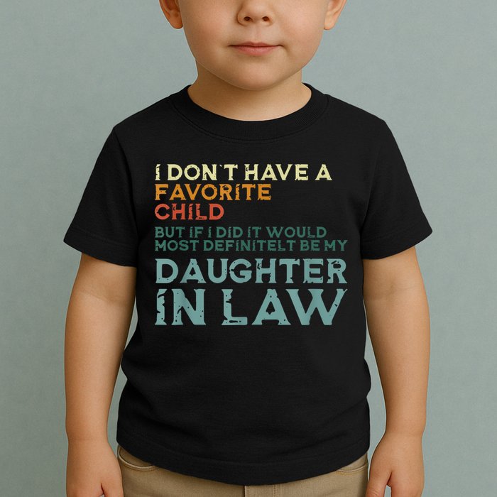 I Dont Have A Favorite Child But If I Did It Would Most Toddler T-Shirt