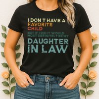 I Dont Have A Favorite Child But If I Did It Would Most Womens T-Shirt