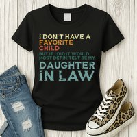 I Dont Have A Favorite Child But If I Did It Would Most Womens T-Shirt